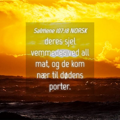 Picture 04 - Salmene 107:18 NORSK - deres sjel vemmedes ved all mat, og de kom nær - Bible Verse Picture
