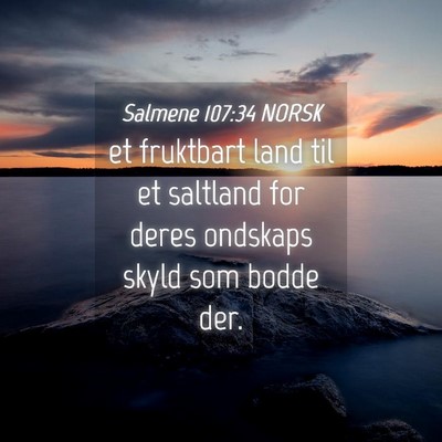 Picture 04 - Salmene 107:34 NORSK - et fruktbart land til et saltland for deres - Bible Verse Picture