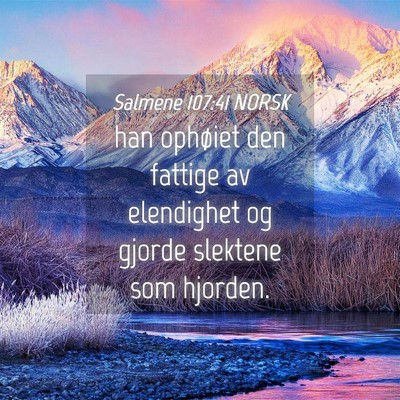 Picture 04 - Salmene 107:41 NORSK - han ophøiet den fattige av elendighet og gjorde - Bible Verse Picture