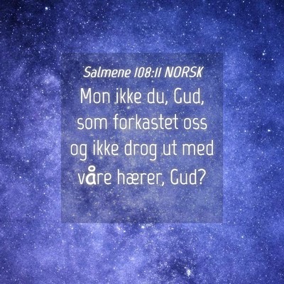 Picture 04 - Salmene 108:11 NORSK - Mon ikke du, Gud, som forkastet oss og ikke drog - Bible Verse Picture