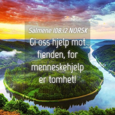 Picture 04 - Salmene 108:12 NORSK - Gi oss hjelp mot fienden, for menneskehjelp er - Bible Verse Picture