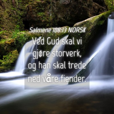 Picture 04 - Salmene 108:13 NORSK - Ved Gud skal vi gjøre storverk, og han skal - Bible Verse Picture
