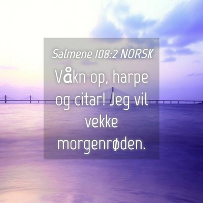 Picture 04 - Salmene 108:2 NORSK - Våkn op, harpe og citar! Jeg vil vekke - Bible Verse Picture