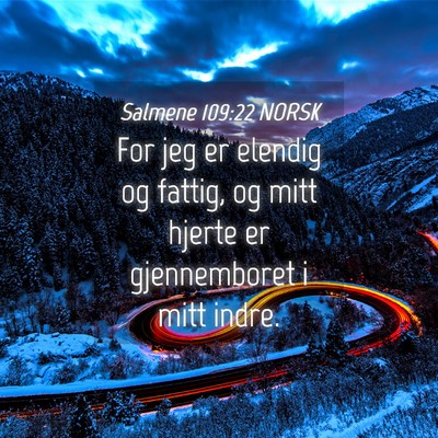 Picture 04 - Salmene 109:22 NORSK - For jeg er elendig og fattig, og mitt hjerte er - Bible Verse Picture