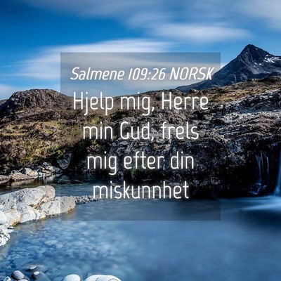 Picture 04 - Salmene 109:26 NORSK - Hjelp mig, Herre min Gud, frels mig efter din - Bible Verse Picture