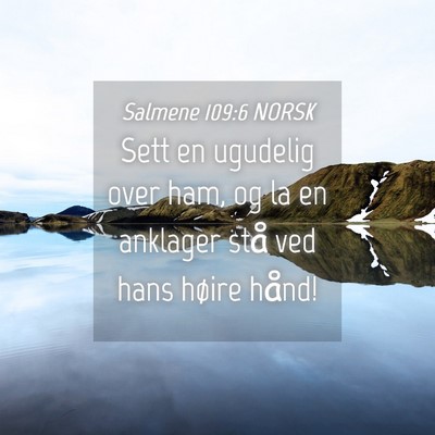 Picture 04 - Salmene 109:6 NORSK - Sett en ugudelig over ham, og la en anklager stå - Bible Verse Picture