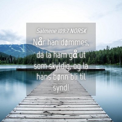 Picture 04 - Salmene 109:7 NORSK - Når han dømmes, da la ham gå ut som skyldig, - Bible Verse Picture