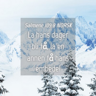 Picture 04 - Salmene 109:8 NORSK - La hans dager bli få, la en annen få hans - Bible Verse Picture