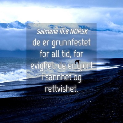 Picture 04 - Salmene 111:8 NORSK - de er grunnfestet for all tid, for evighet, de er - Bible Verse Picture