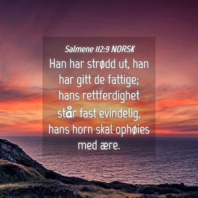 Picture 04 - Salmene 112:9 NORSK - Han har strødd ut, han har gitt de fattige; hans - Bible Verse Picture