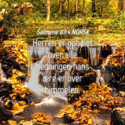 Picture 04 - Salmene 113:4 NORSK - Herren er ophøiet over alle hedninger, hans ære - Bible Verse Picture