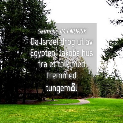 Picture 04 - Salmene 114:1 NORSK - Da Israel drog ut av Egypten, Jakobs hus fra et - Bible Verse Picture