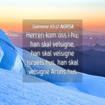 Picture 04 - Salmene 115:12 NORSK - Herren kom oss i hu; han skal velsigne, han skal - Bible Verse Picture