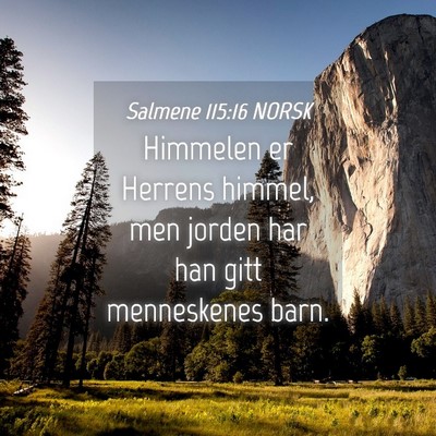Picture 04 - Salmene 115:16 NORSK - Himmelen er Herrens himmel, men jorden har han - Bible Verse Picture