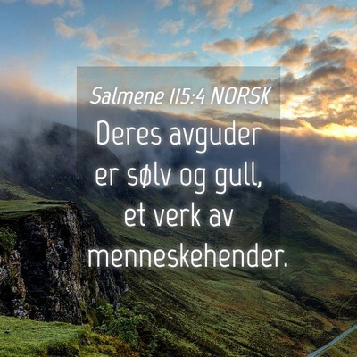 Picture 04 - Salmene 115:4 NORSK - Deres avguder er sølv og gull, et verk av - Bible Verse Picture