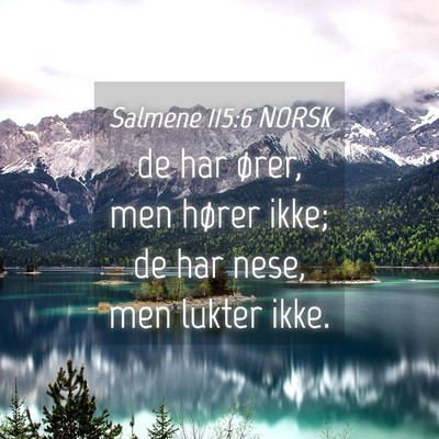 Picture 04 - Salmene 115:6 NORSK - de har ører, men hører ikke; de har nese, men - Bible Verse Picture