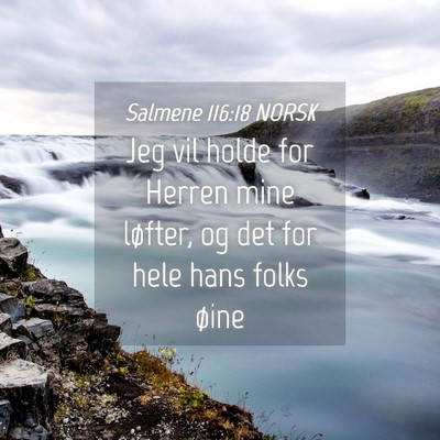 Picture 04 - Salmene 116:18 NORSK - Jeg vil holde for Herren mine løfter, og det for - Bible Verse Picture