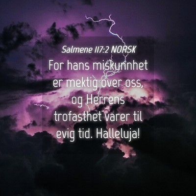 Picture 04 - Salmene 117:2 NORSK - For hans miskunnhet er mektig over oss, og - Bible Verse Picture