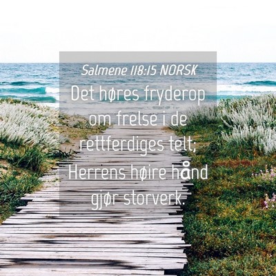 Picture 04 - Salmene 118:15 NORSK - Det høres fryderop om frelse i de rettferdiges - Bible Verse Picture