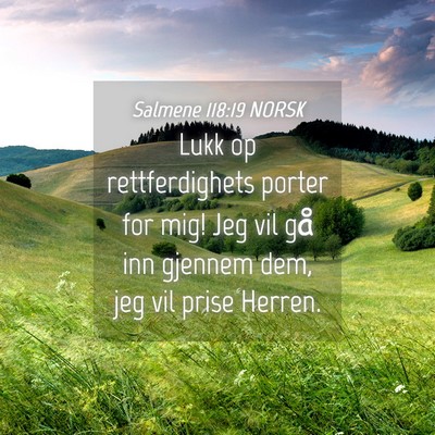 Picture 04 - Salmene 118:19 NORSK - Lukk op rettferdighets porter for mig! Jeg vil - Bible Verse Picture