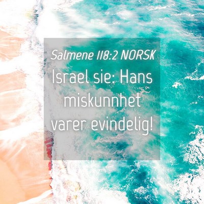 Picture 04 - Salmene 118:2 NORSK - Israel sie: Hans miskunnhet varer - Bible Verse Picture