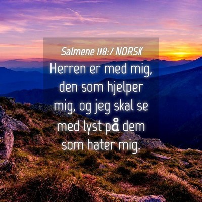 Picture 04 - Salmene 118:7 NORSK - Herren er med mig, den som hjelper mig, og jeg - Bible Verse Picture
