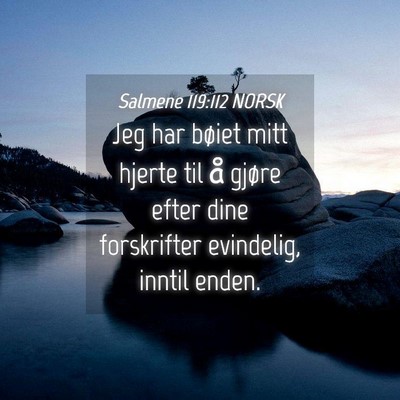Picture 04 - Salmene 119:112 NORSK - Jeg har bøiet mitt hjerte til å gjøre efter - Bible Verse Picture