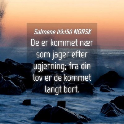 Picture 04 - Salmene 119:150 NORSK - De er kommet nær som jager efter ugjerning; fra - Bible Verse Picture