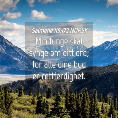 Picture 04 - Salmene 119:172 NORSK - Min tunge skal synge om ditt ord; for alle dine - Bible Verse Picture