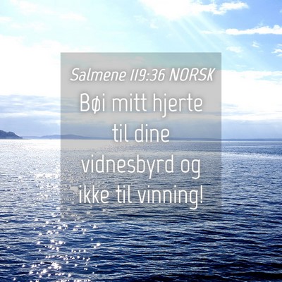 Picture 04 - Salmene 119:36 NORSK - Bøi mitt hjerte til dine vidnesbyrd og ikke til - Bible Verse Picture