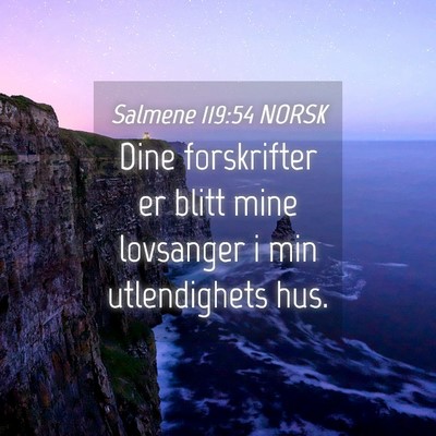 Picture 04 - Salmene 119:54 NORSK - Dine forskrifter er blitt mine lovsanger i min - Bible Verse Picture