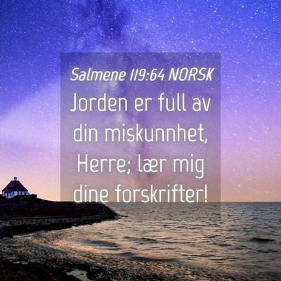 Picture 04 - Salmene 119:64 NORSK - Jorden er full av din miskunnhet, Herre; lær mig - Bible Verse Picture