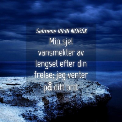 Picture 04 - Salmene 119:81 NORSK - Min sjel vansmekter av lengsel efter din frelse; - Bible Verse Picture