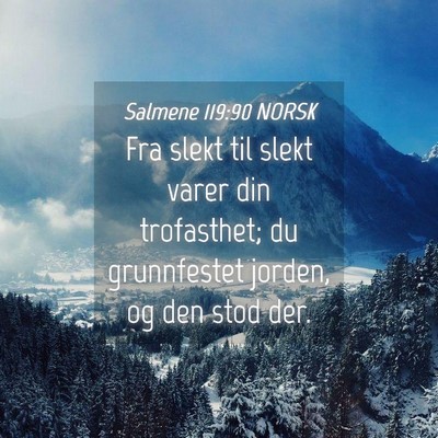 Picture 04 - Salmene 119:90 NORSK - Fra slekt til slekt varer din trofasthet; du - Bible Verse Picture