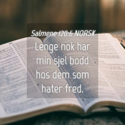 Picture 04 - Salmene 120:6 NORSK - Lenge nok har min sjel bodd hos dem som hater - Bible Verse Picture