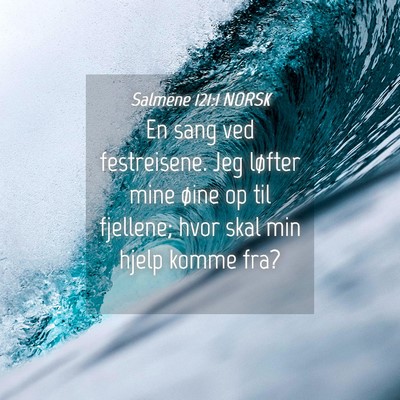 Picture 04 - Salmene 121:1 NORSK - En sang ved festreisene. Jeg løfter mine øine - Bible Verse Picture
