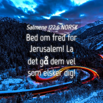 Picture 04 - Salmene 122:6 NORSK - Bed om fred for Jerusalem! La det gå dem vel som - Bible Verse Picture