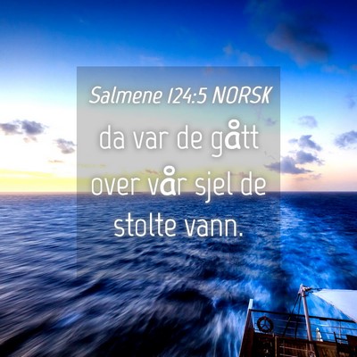 Picture 04 - Salmene 124:5 NORSK - da var de gått over vår sjel de stolte - Bible Verse Picture
