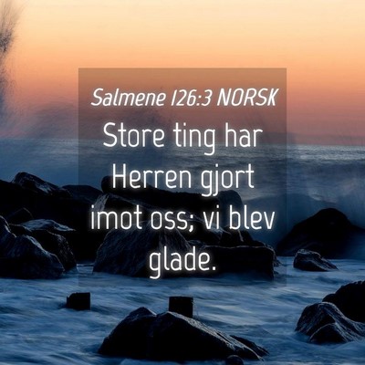 Picture 04 - Salmene 126:3 NORSK - Store ting har Herren gjort imot oss; vi blev - Bible Verse Picture