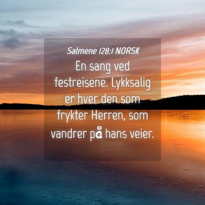 Picture 04 - Salmene 128:1 NORSK - En sang ved festreisene. Lykksalig er hver den - Bible Verse Picture