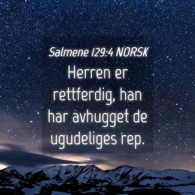 Picture 04 - Salmene 129:4 NORSK - Herren er rettferdig, han har avhugget de - Bible Verse Picture