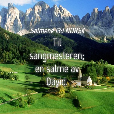 Picture 04 - Salmene 13:1 NORSK - Til sangmesteren; en salme av - Bible Verse Picture