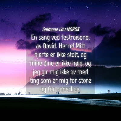 Picture 04 - Salmene 131:1 NORSK - En sang ved festreisene; av David. Herre! Mitt - Bible Verse Picture