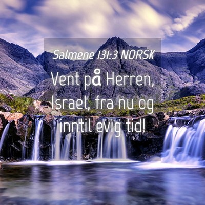Picture 04 - Salmene 131:3 NORSK - Vent på Herren, Israel, fra nu og inntil evig - Bible Verse Picture