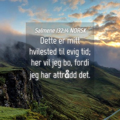 Picture 04 - Salmene 132:14 NORSK - Dette er mitt hvilested til evig tid; her vil jeg - Bible Verse Picture