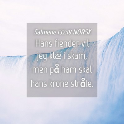 Picture 04 - Salmene 132:18 NORSK - Hans fiender vil jeg klæ i skam, men på ham - Bible Verse Picture