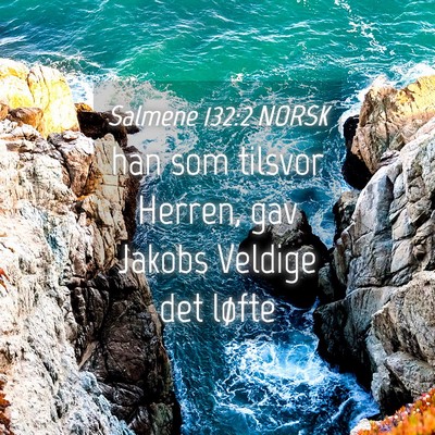 Picture 04 - Salmene 132:2 NORSK - han som tilsvor Herren, gav Jakobs Veldige det - Bible Verse Picture