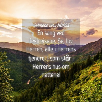 Picture 04 - Salmene 134:1 NORSK - En sang ved festreisene. Se, lov Herren, alle i - Bible Verse Picture