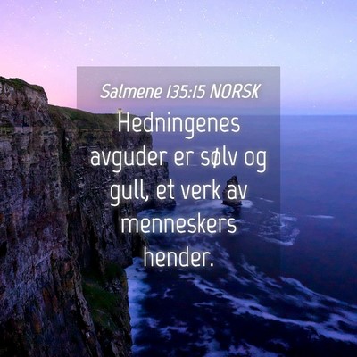 Picture 04 - Salmene 135:15 NORSK - Hedningenes avguder er sølv og gull, et verk av - Bible Verse Picture