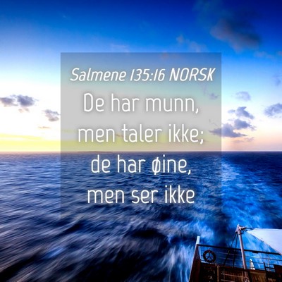 Picture 04 - Salmene 135:16 NORSK - De har munn, men taler ikke; de har øine, men - Bible Verse Picture